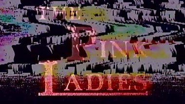 The Pink Ladies - part 1 of 3 - BSD
